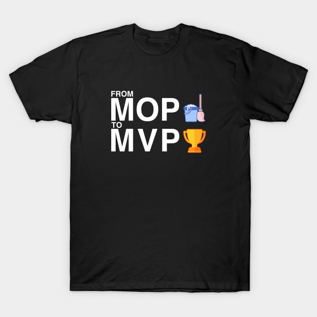 From MOP to MVP White T-Shirt by felixbunny